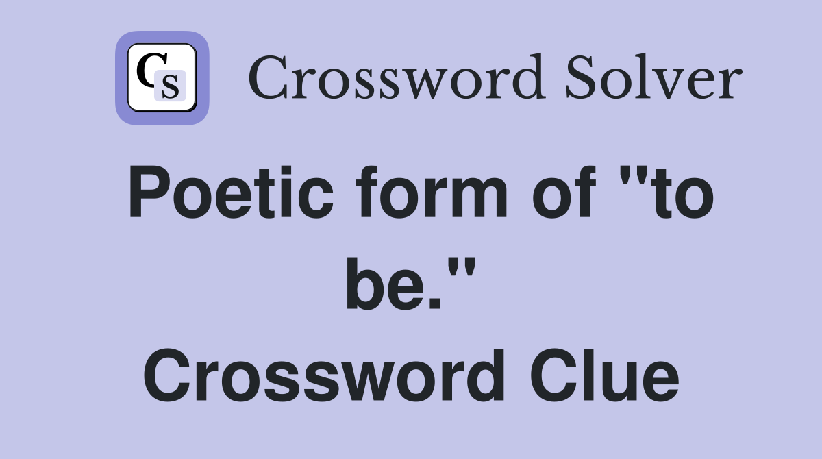 Poetic form of "to be." Crossword Clue