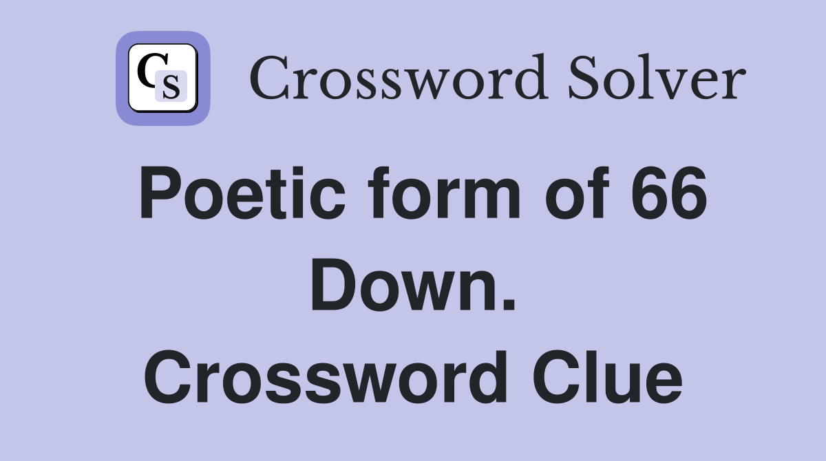Poetic form of 66 Down. Crossword Clue