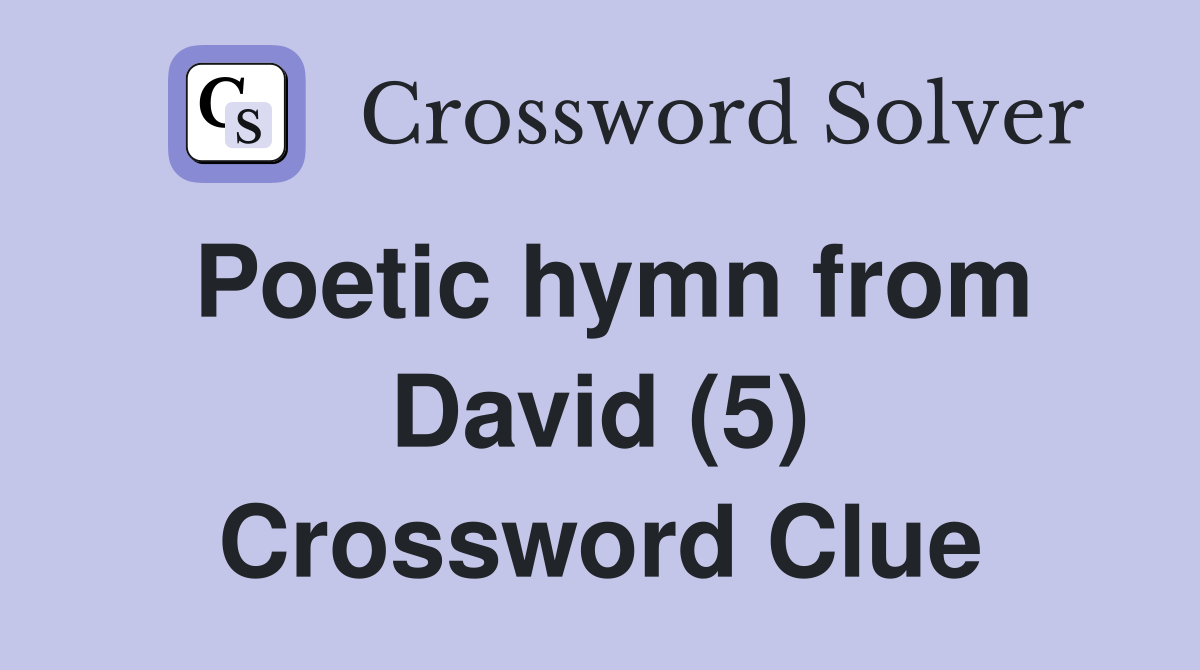 Poetic hymn from David (5) Crossword Clue