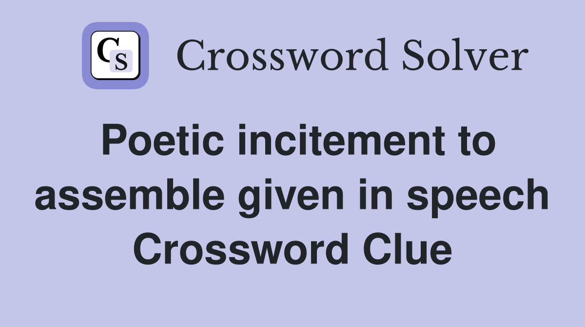 Poetic incitement to assemble given in speech Crossword Clue