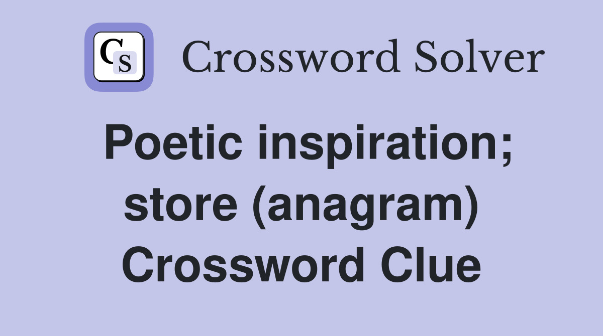 Poetic inspiration; store (anagram) Crossword Clue