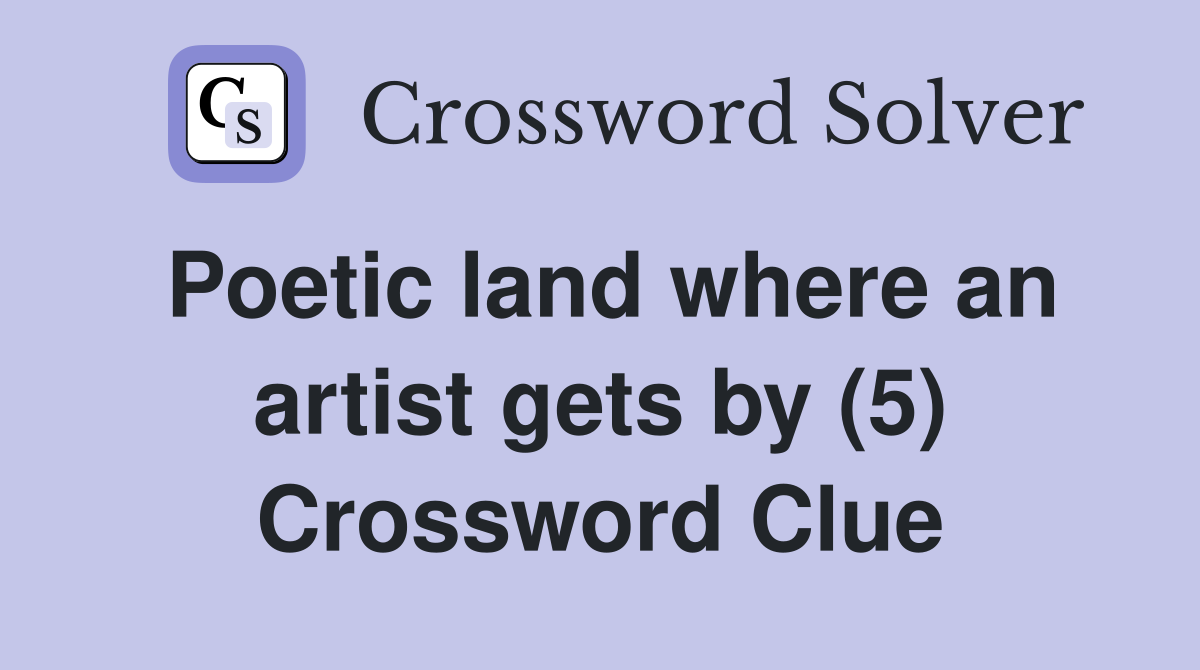 Poetic land where an artist gets by (5) Crossword Clue
