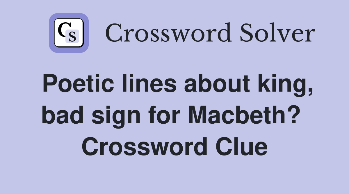 Poetic lines about king, bad sign for Macbeth?  Crossword Clue