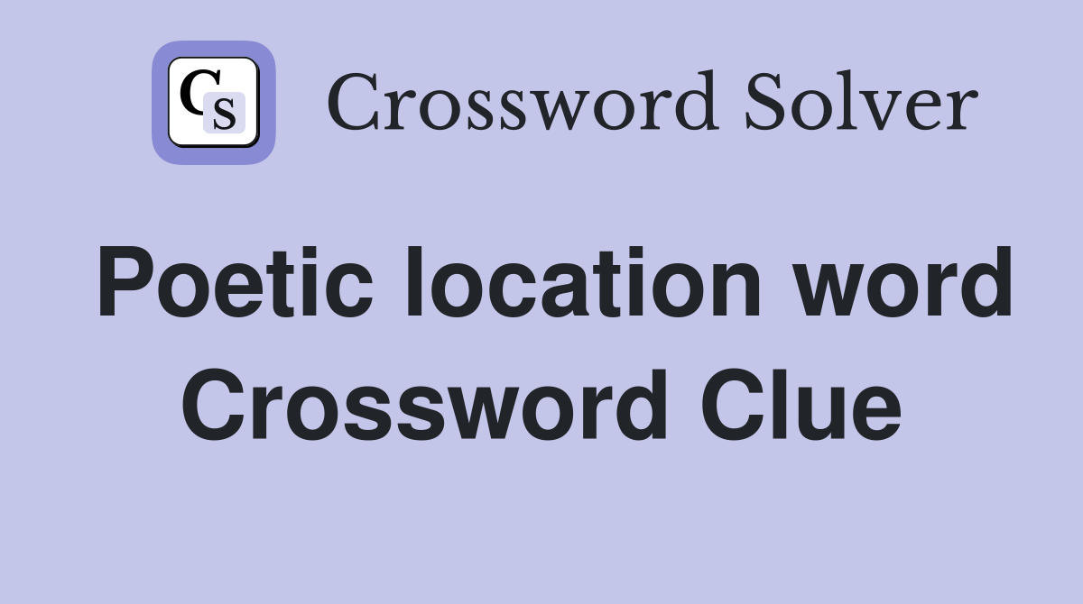 Poetic location word Crossword Clue