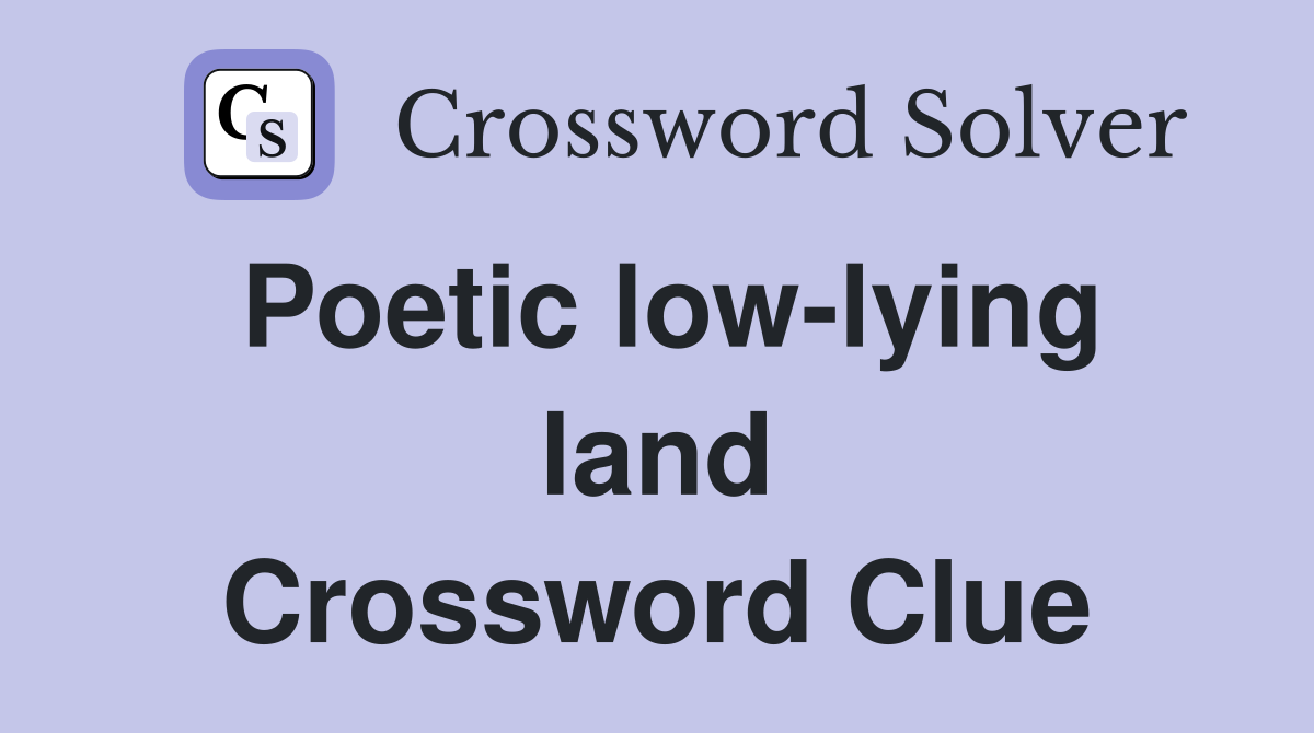 Poetic low-lying land Crossword Clue
