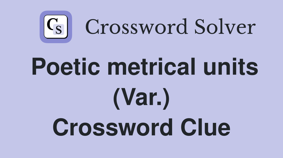 Poetic metrical units (Var.) Crossword Clue
