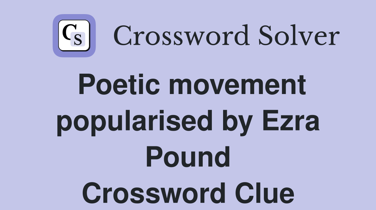 Poetic movement popularised by Ezra Pound Crossword Clue