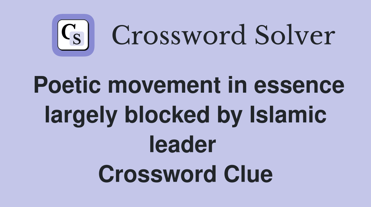 Poetic movement in essence largely blocked by Islamic leader  Crossword Clue