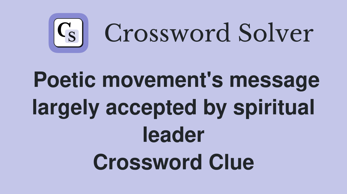Poetic movement's message largely accepted by spiritual leader Crossword Clue