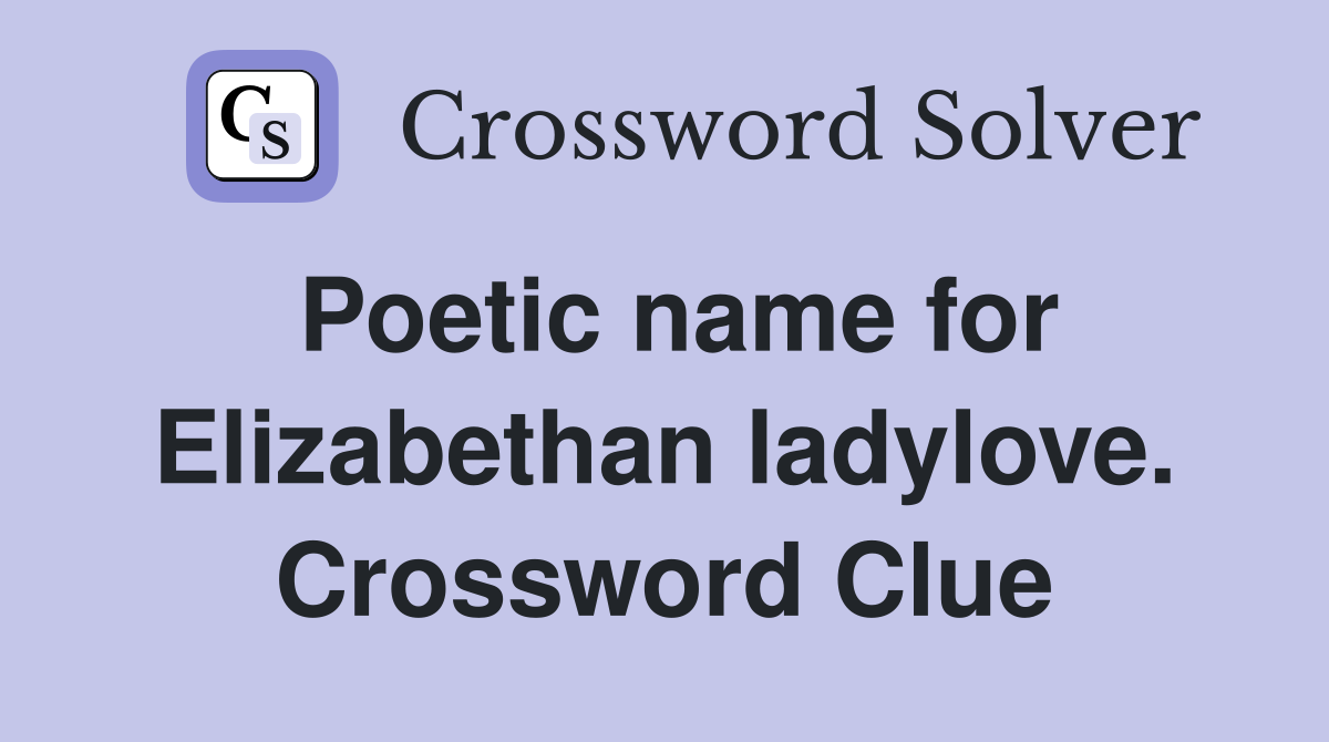 Poetic name for Elizabethan ladylove. Crossword Clue