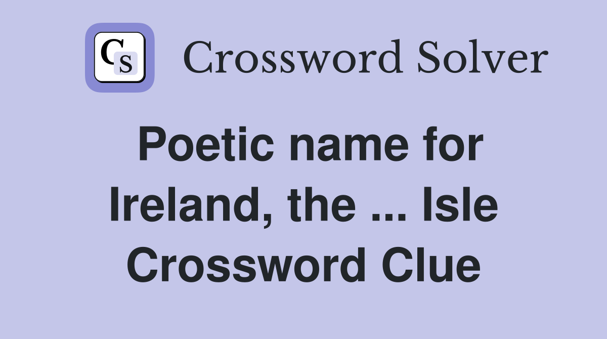 Poetic name for Ireland, the ... Isle Crossword Clue
