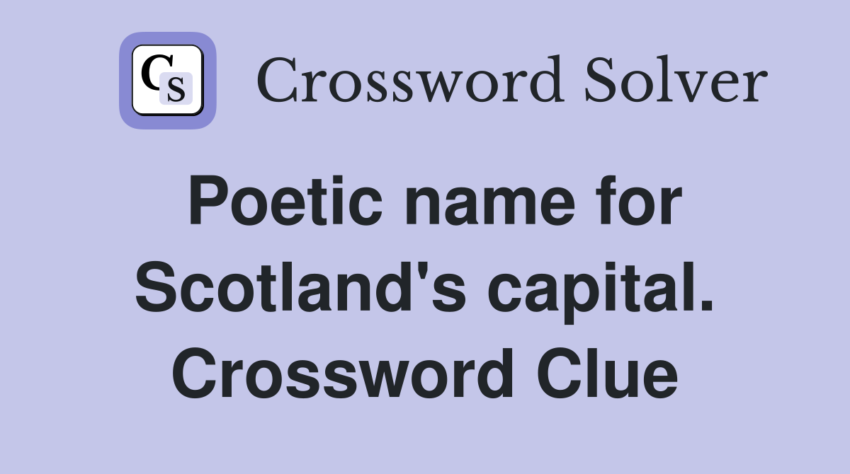 Poetic name for Scotland's capital. Crossword Clue