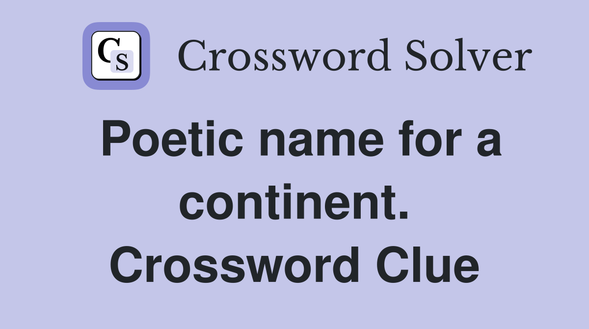 Poetic name for a continent. Crossword Clue