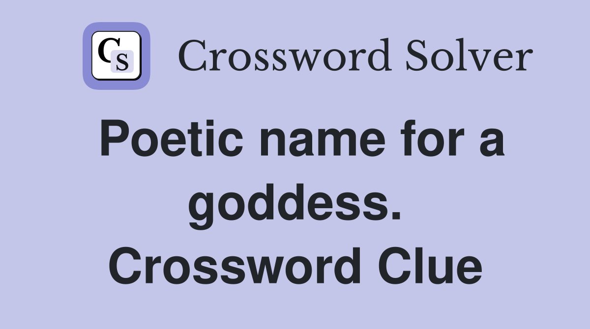 Poetic name for a goddess. Crossword Clue
