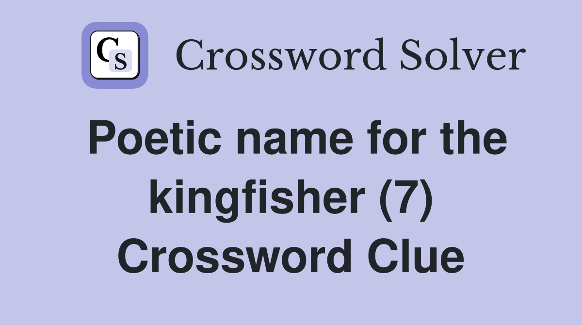 Poetic name for the kingfisher (7) Crossword Clue