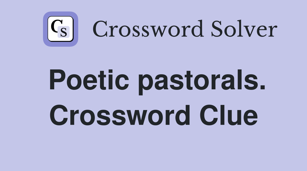 Poetic pastorals. Crossword Clue
