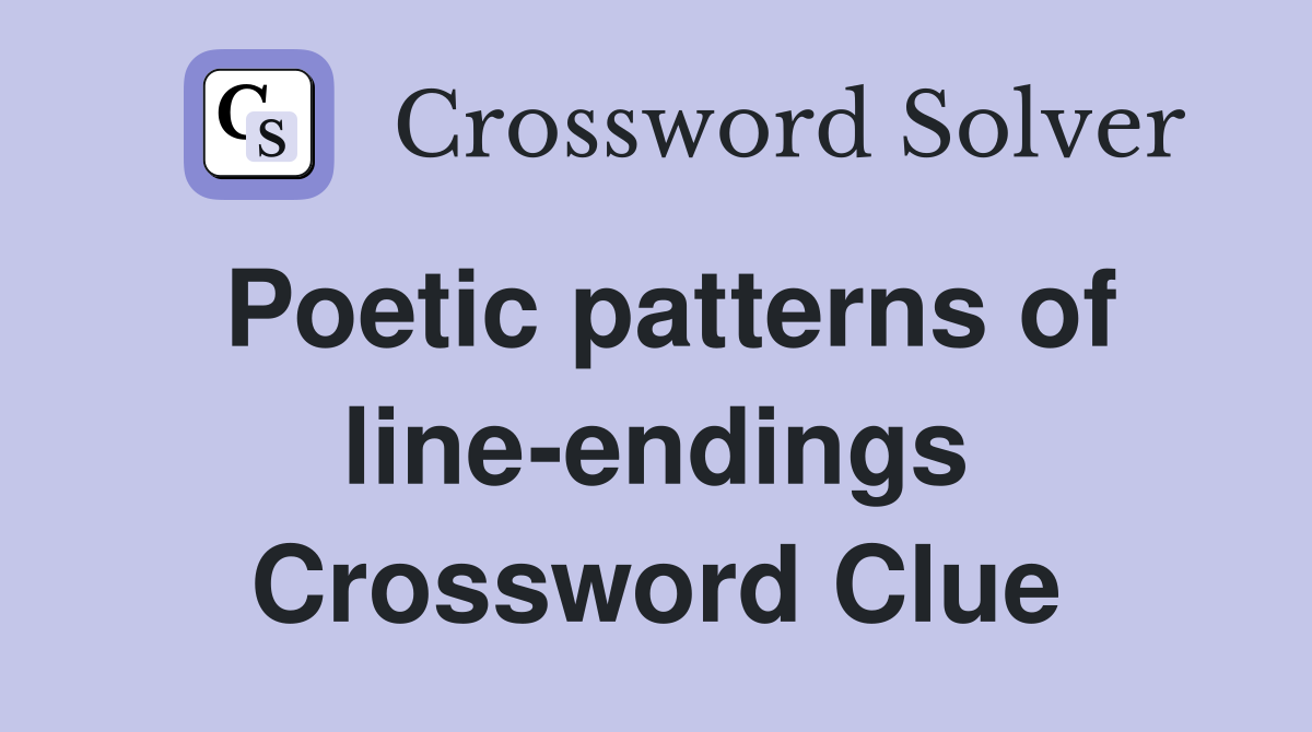 Poetic patterns of line-endings Crossword Clue
