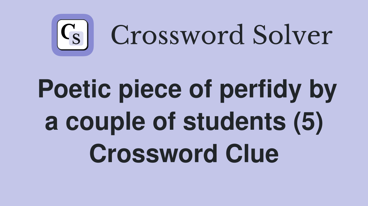 Poetic piece of perfidy by a couple of students (5) Crossword Clue