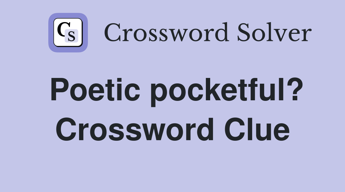Poetic pocketful? Crossword Clue