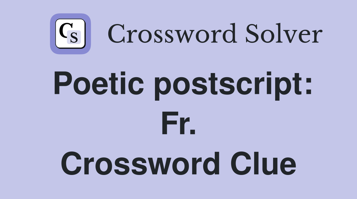 Poetic postscript: Fr. Crossword Clue