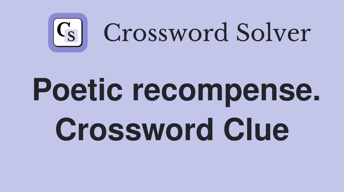 Poetic recompense. Crossword Clue