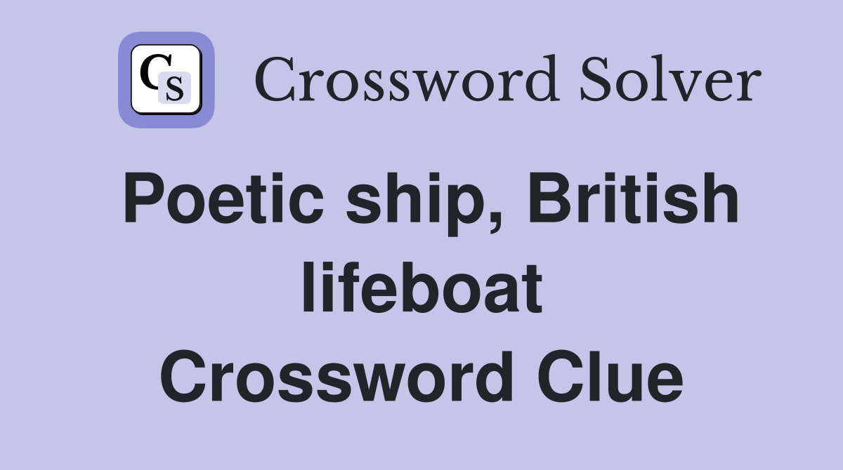 Poetic ship, British lifeboat Crossword Clue