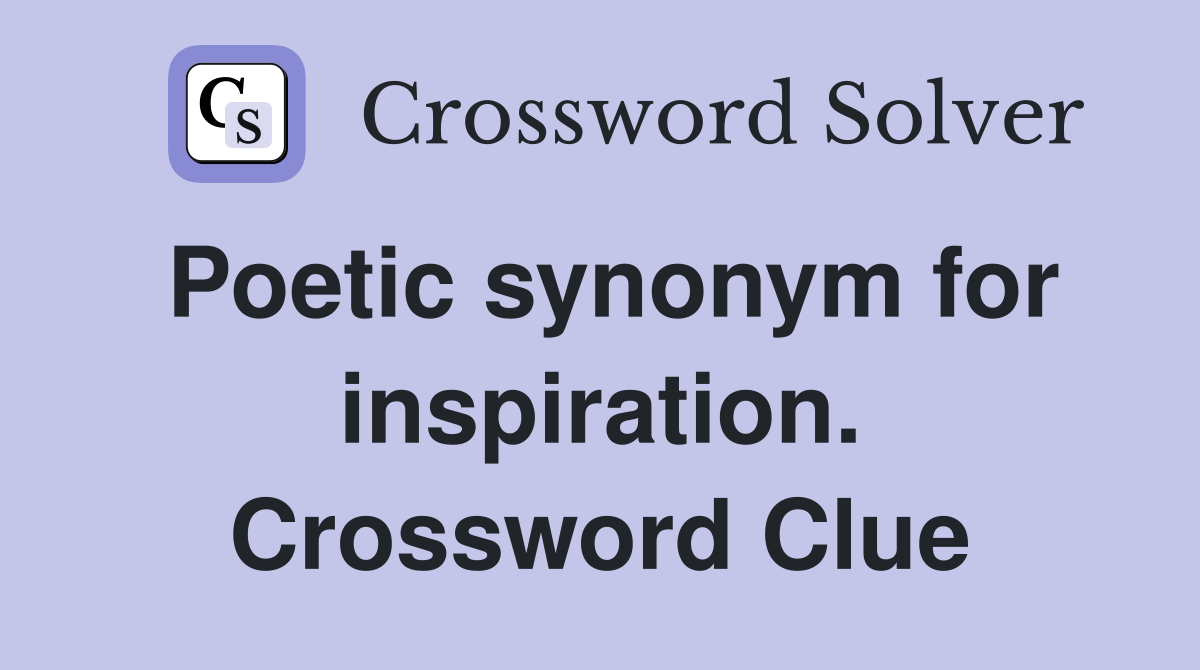 Poetic synonym for inspiration. Crossword Clue