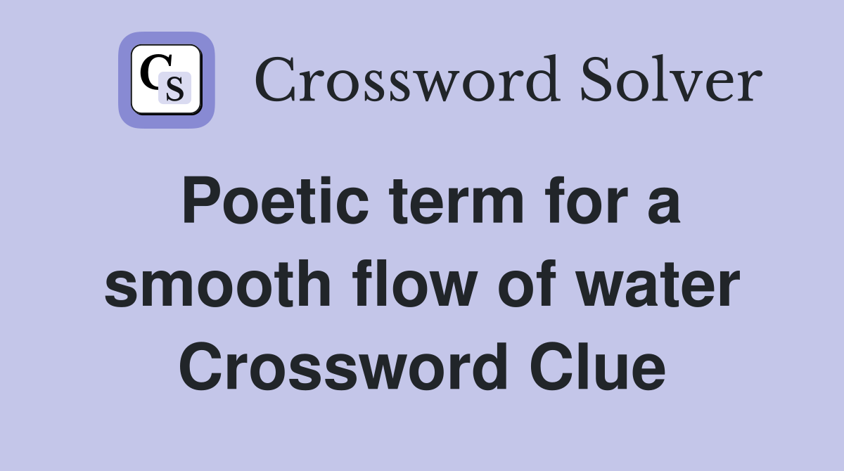Poetic term for a smooth flow of water Crossword Clue