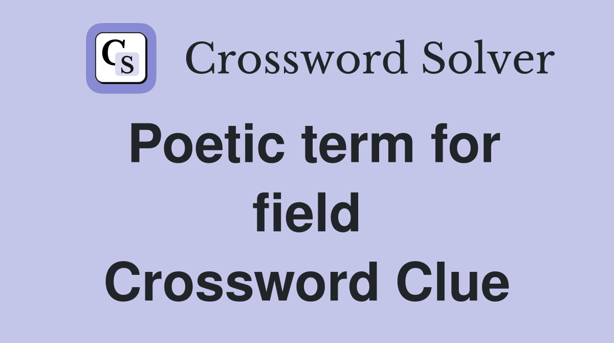 Poetic term for field Crossword Clue