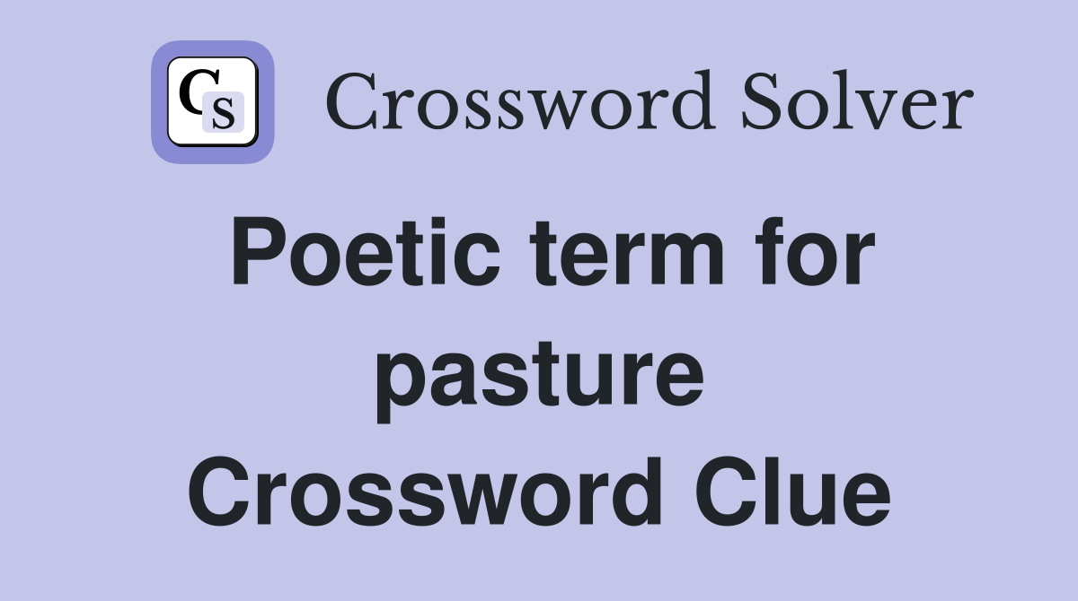 Poetic term for pasture Crossword Clue