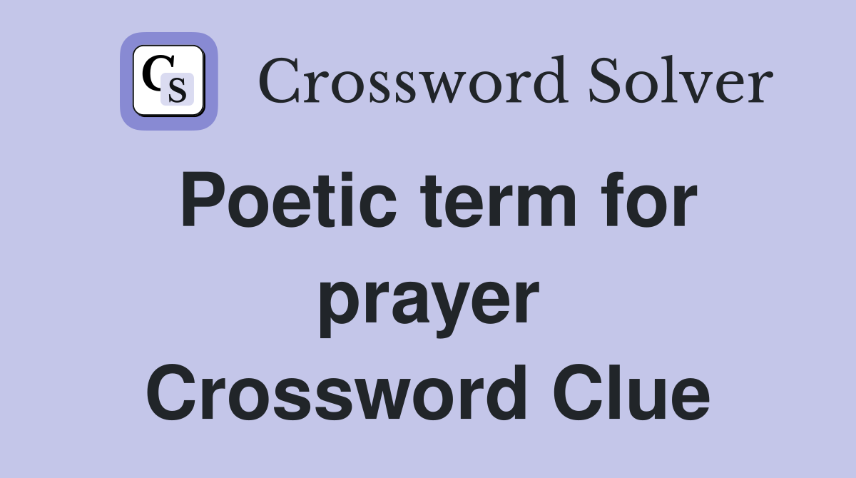 Poetic term for prayer Crossword Clue