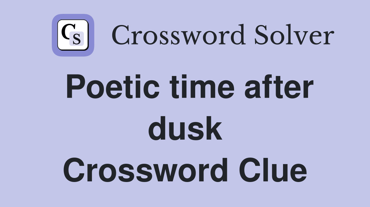 Poetic time after dusk Crossword Clue