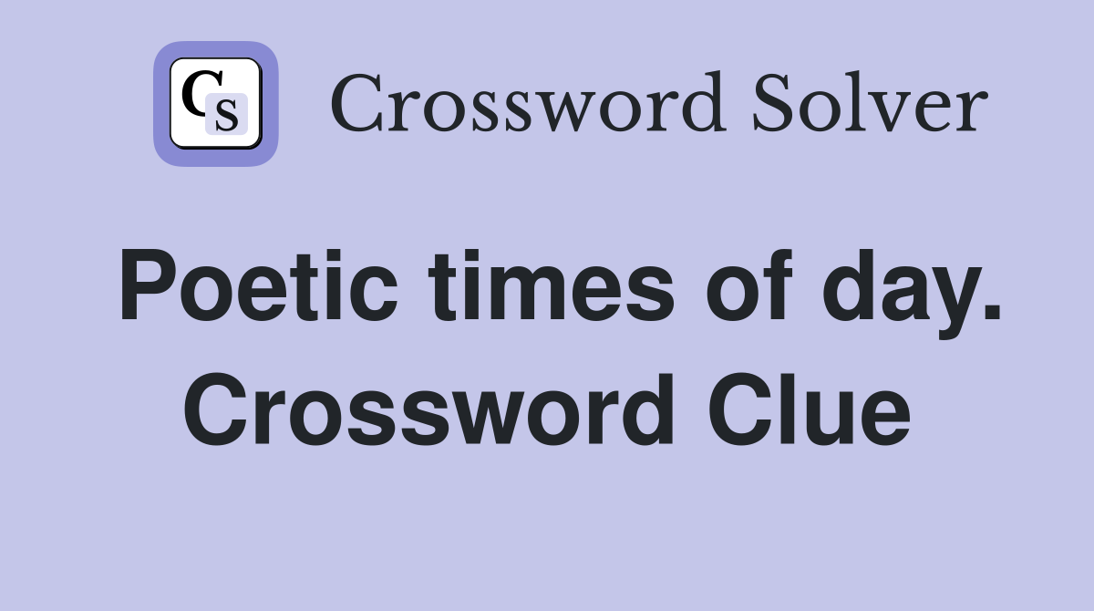 Poetic times of day. Crossword Clue