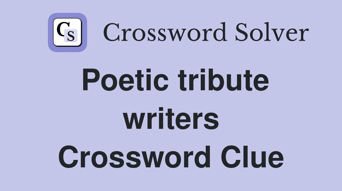 Poetic tribute writers Crossword Clue