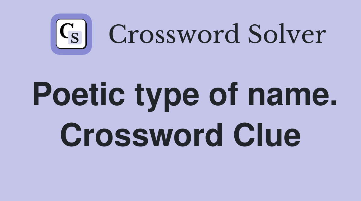 Poetic type of name. Crossword Clue