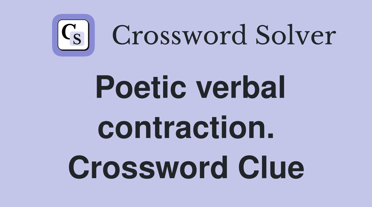 Poetic verbal contraction. Crossword Clue