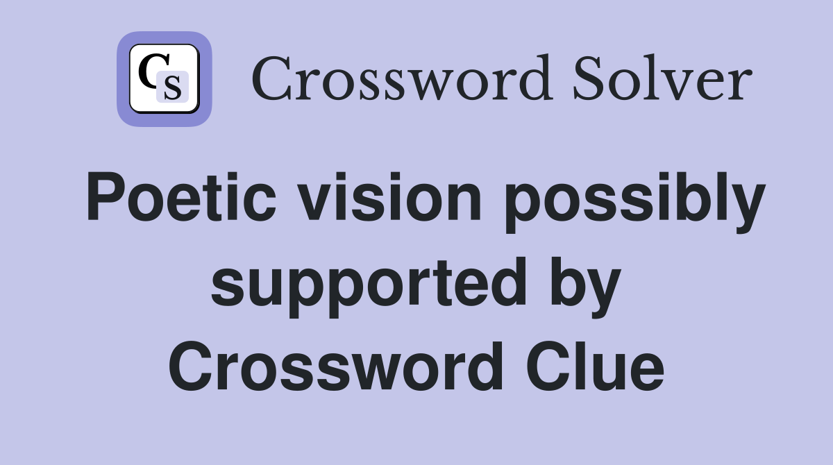 Poetic vision possibly supported by Crossword Clue