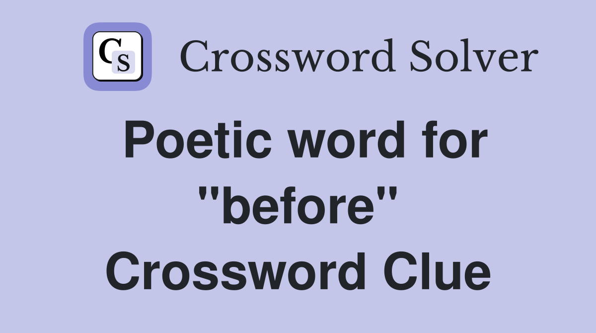 Poetic word for "before" Crossword Clue