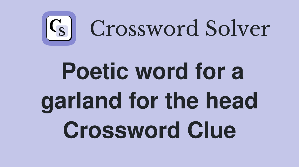 Poetic word for a garland for the head Crossword Clue