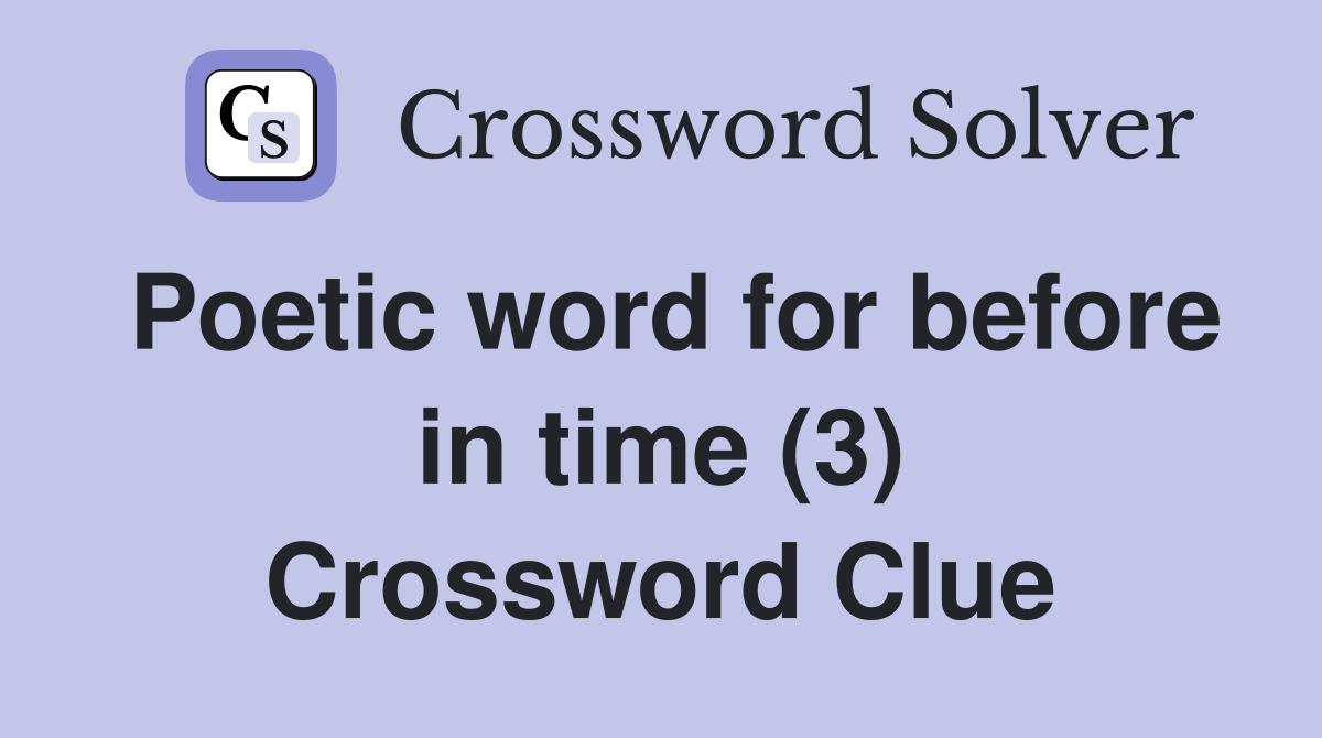 Poetic word for before in time (3) Crossword Clue