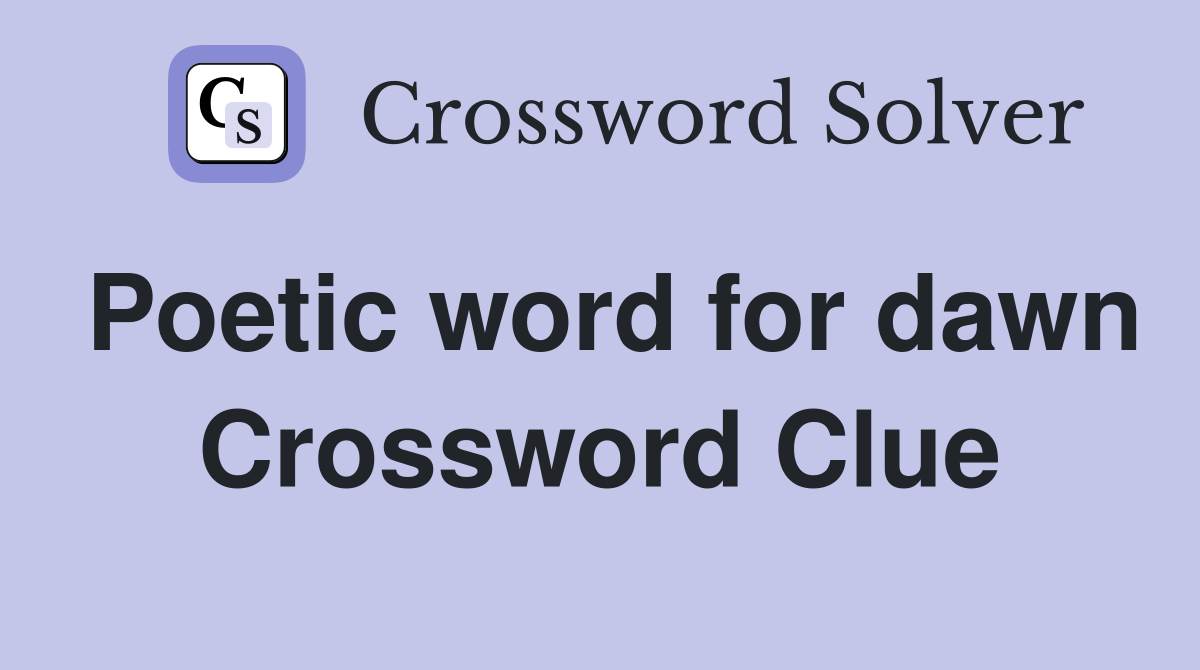 Poetic word for dawn Crossword Clue