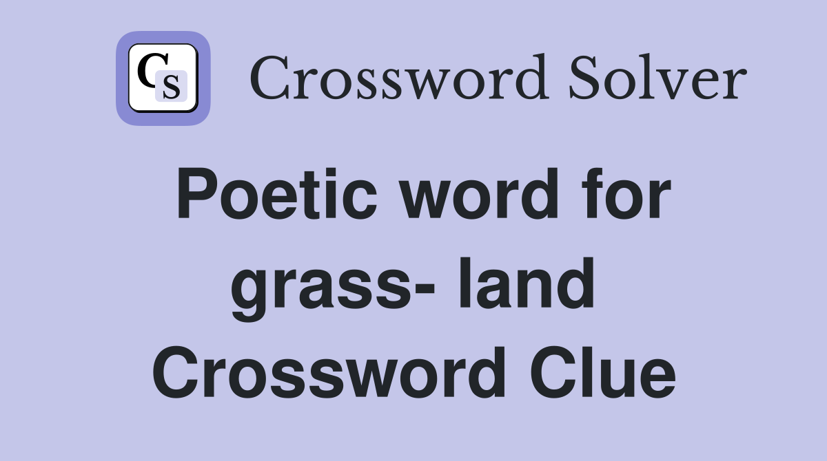Poetic word for grass- land Crossword Clue