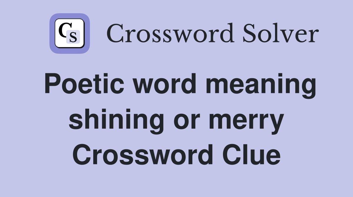 Poetic word meaning shining or merry Crossword Clue