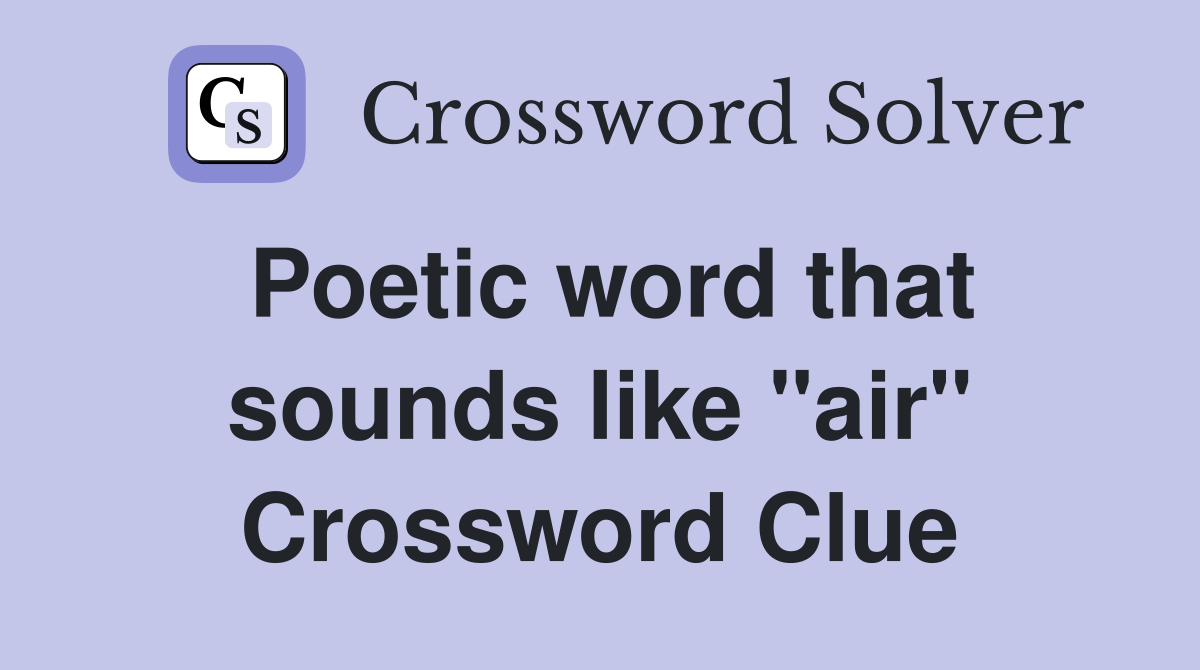 Poetic word that sounds like "air" Crossword Clue