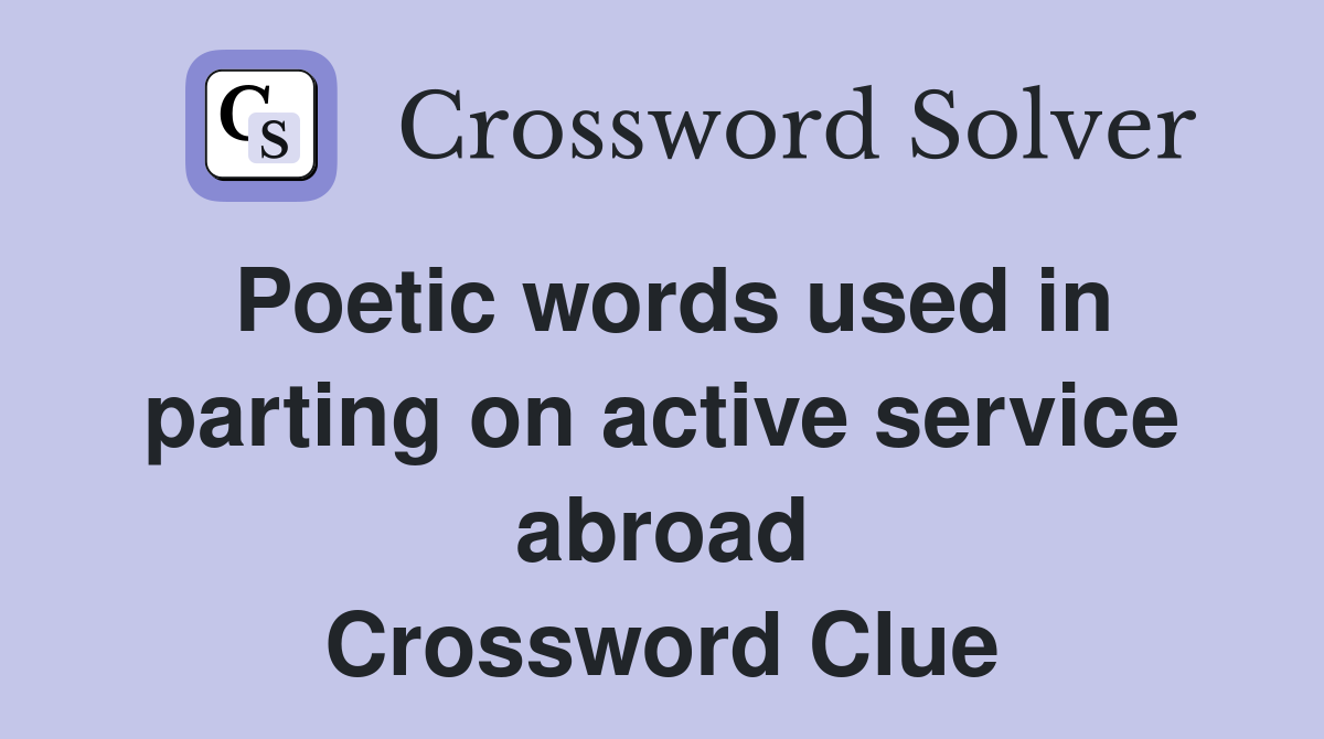 Poetic words used in parting on active service abroad Crossword Clue