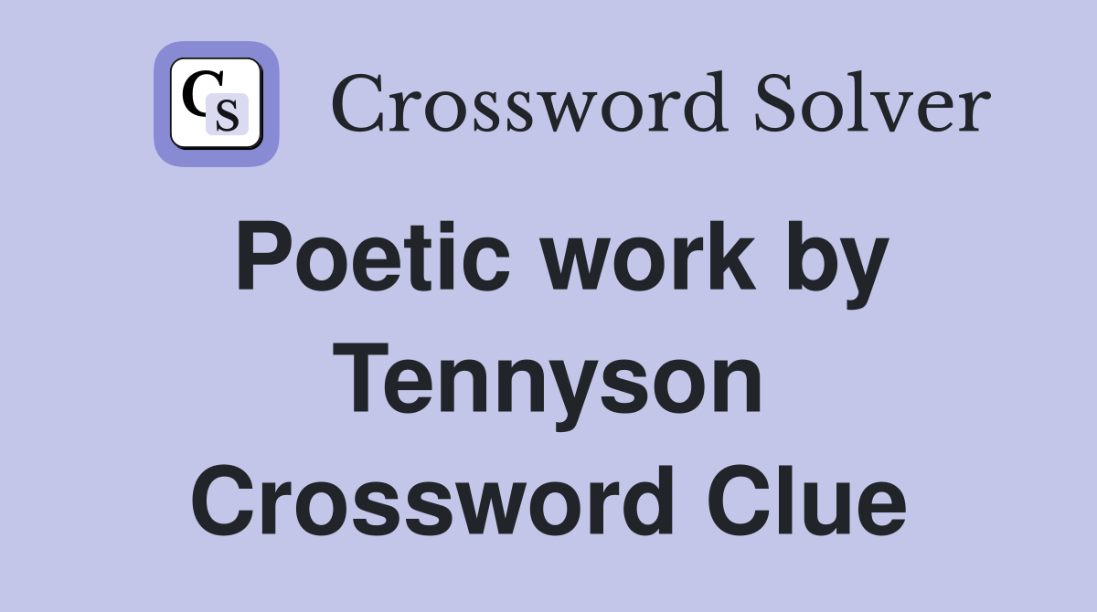 Poetic work by Tennyson Crossword Clue