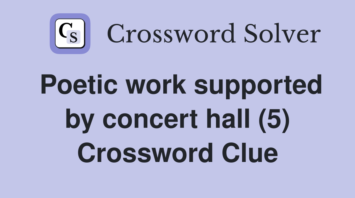Poetic work supported by concert hall (5) Crossword Clue