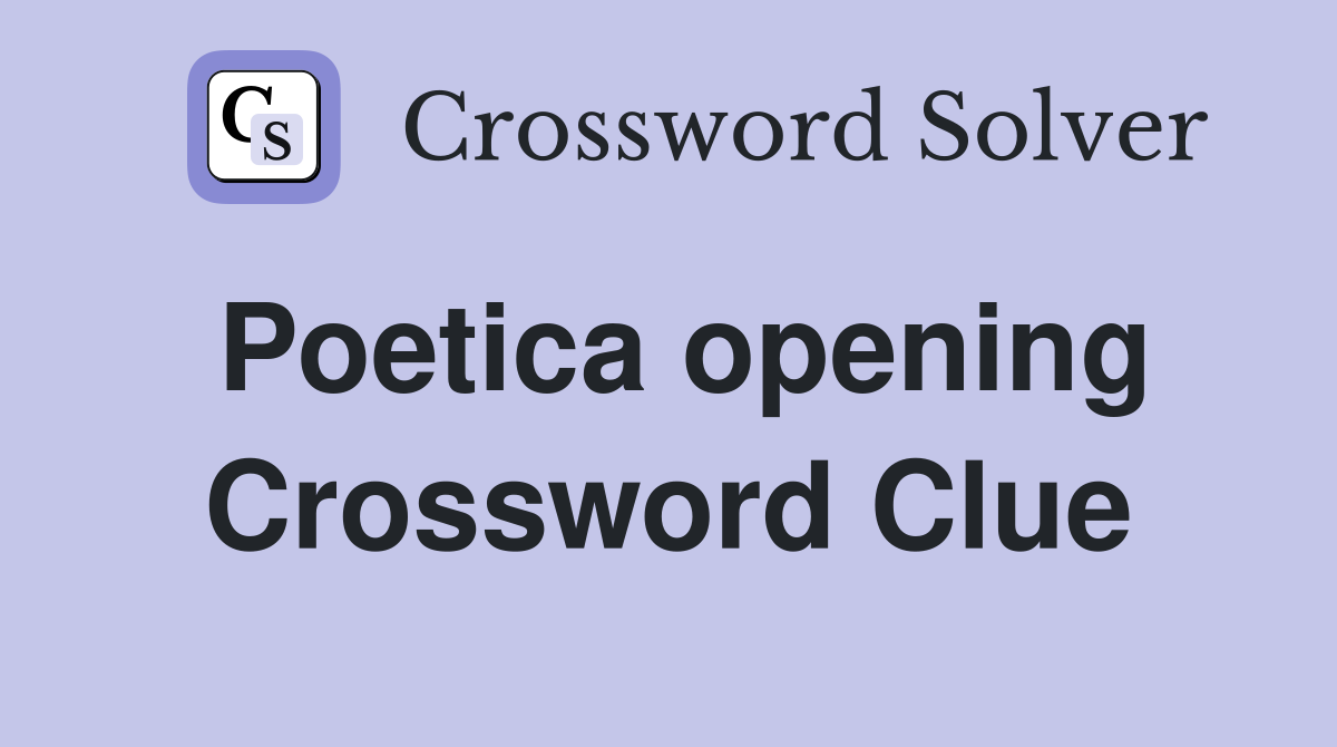 Poetica opening Crossword Clue