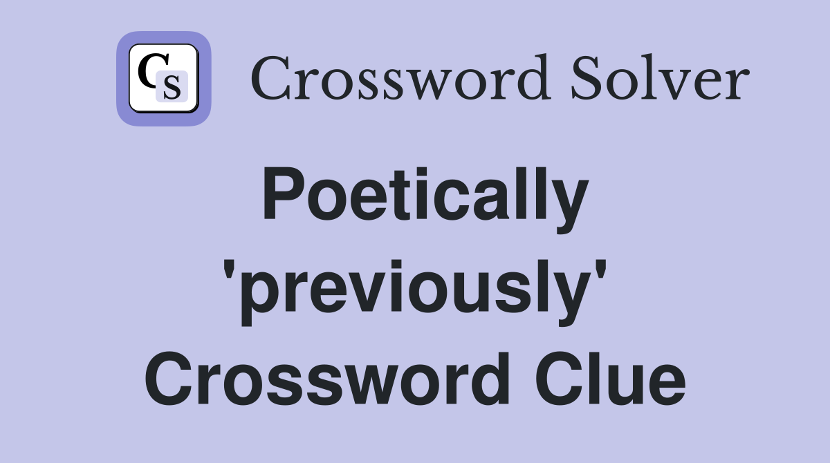 Poetically 'previously' Crossword Clue