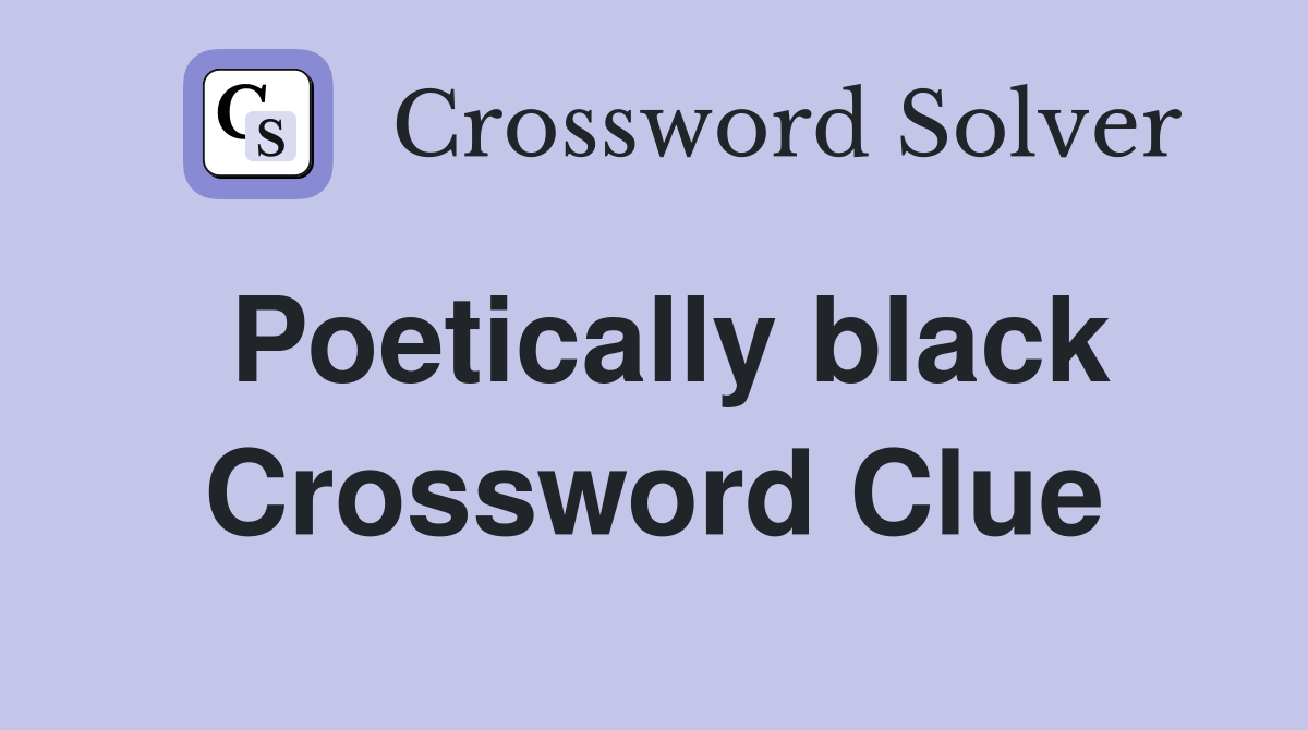 Poetically black Crossword Clue